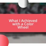 What I Achieved with a Color Wheel