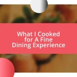 What I Cooked for A Fine Dining Experience