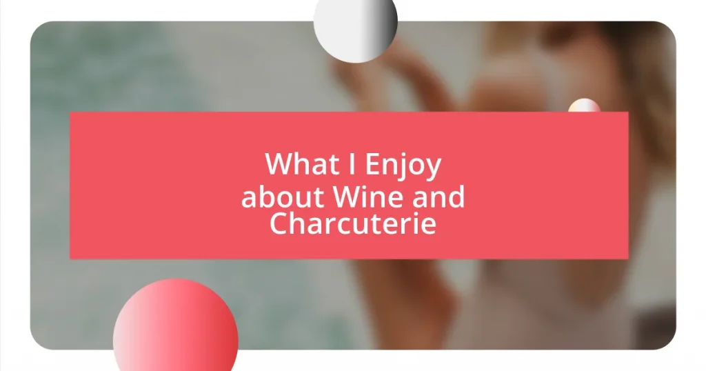 What I Enjoy about Wine and Charcuterie