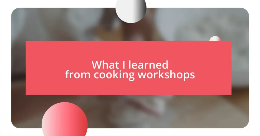 What I learned from cooking workshops