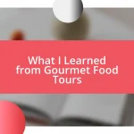 What I Learned from Gourmet Food Tours