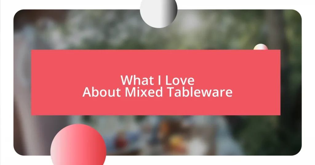 What I Love About Mixed Tableware