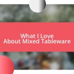 What I Love About Mixed Tableware