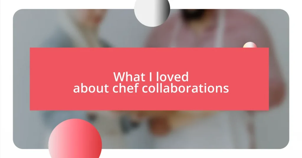 What I loved about chef collaborations