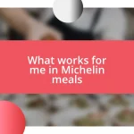 What works for me in Michelin meals