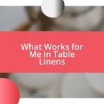 What Works for Me in Table Linens