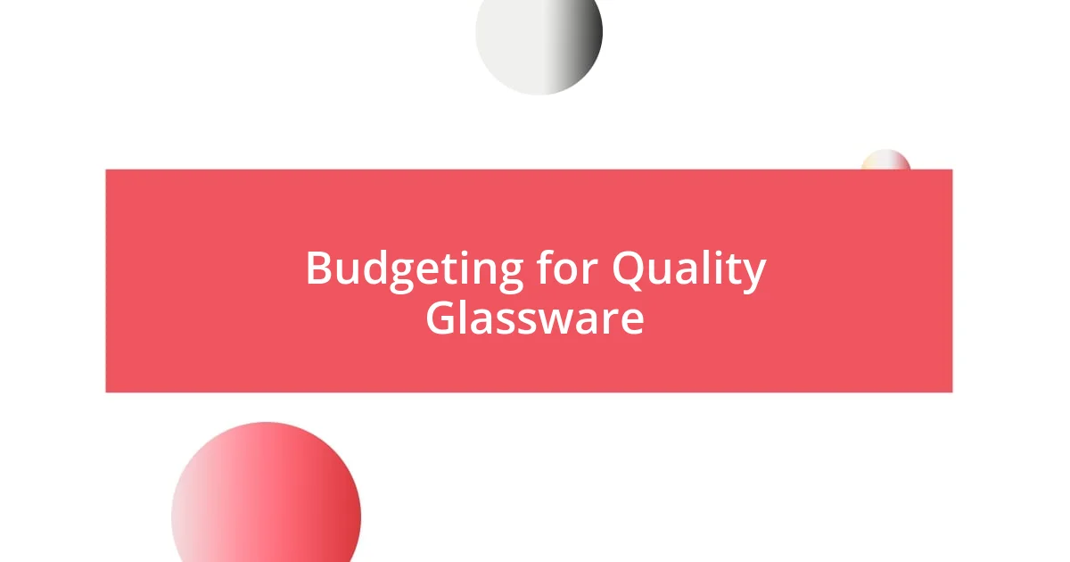 Budgeting for Quality Glassware