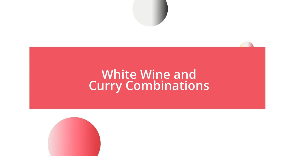 White Wine and Curry Combinations