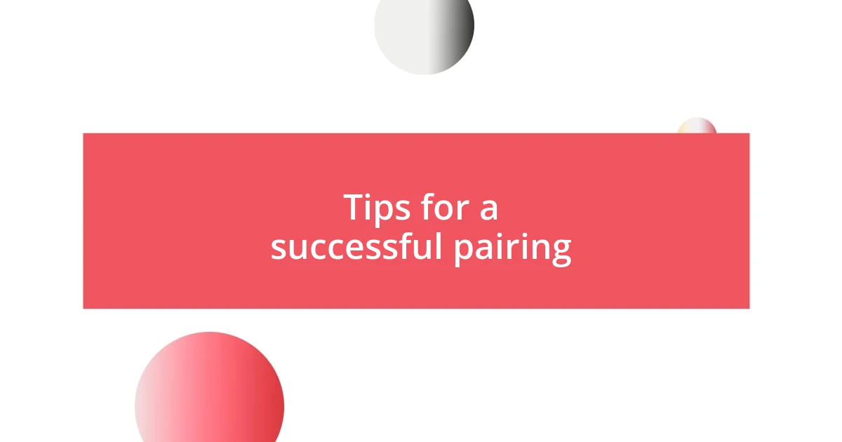 Tips for a successful pairing