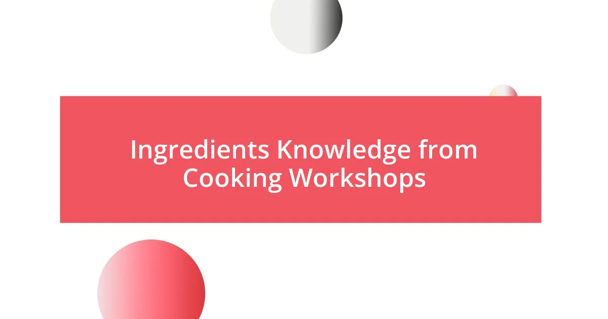 Ingredients Knowledge from Cooking Workshops